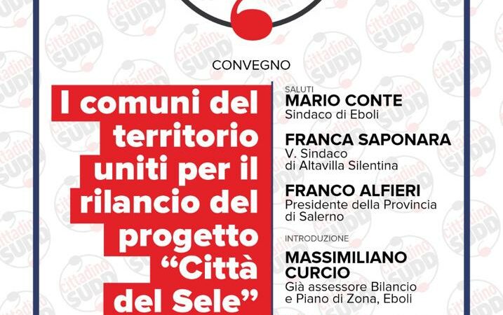 Eboli: Città del Sele, convegno con amministratori locali, on. Conte “Progetto unico per essere protagonisti”