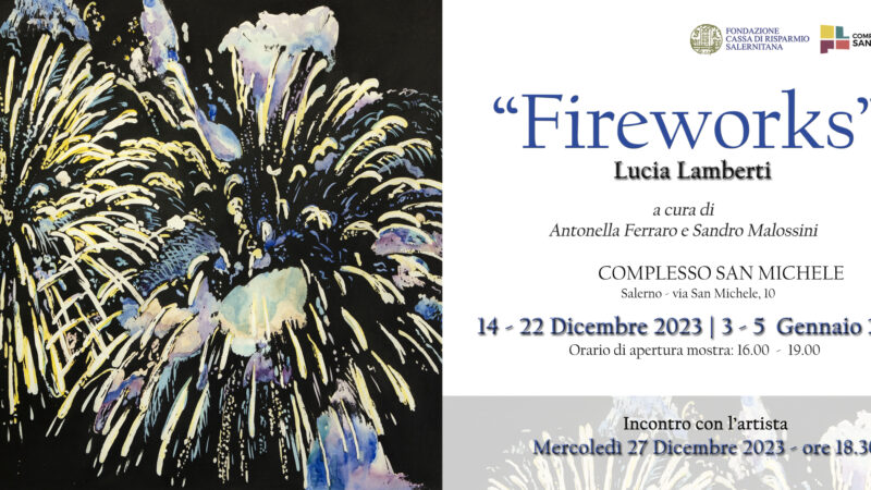Salerno: mostra “FIREWORKS” di  Lucia Lamberti a Complesso San Michele