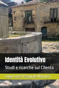 Pubblicato “Identità Evolutive: Studi e ricerche sul Cilento” di Luigi Leuzzi e Pasquale Martucci
