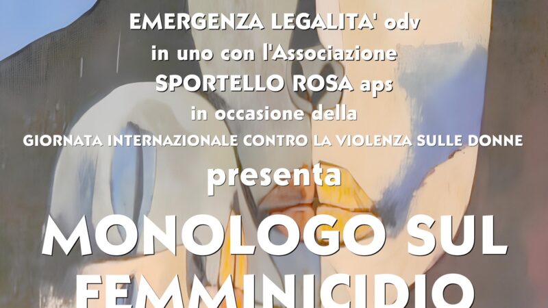 Salerno: Emergenza Legalità Odv – Sportello Rosa Aps “Monologo sul Femminicidio” – donne che recitano per dare voce a chi non può