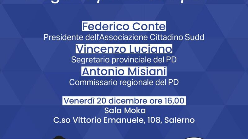 Salerno: Cittadino Sudd – Pd, incontro “Auguri militanti- Progetto per la Campania”