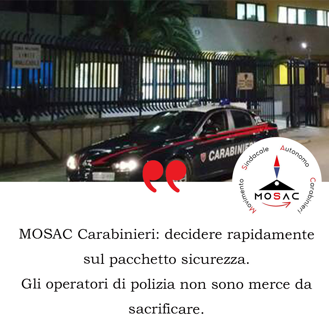 MOSAC Carabinieri: decidere rapidamente su pacchetto sicurezza, poliziotti non merce da sacrificare 