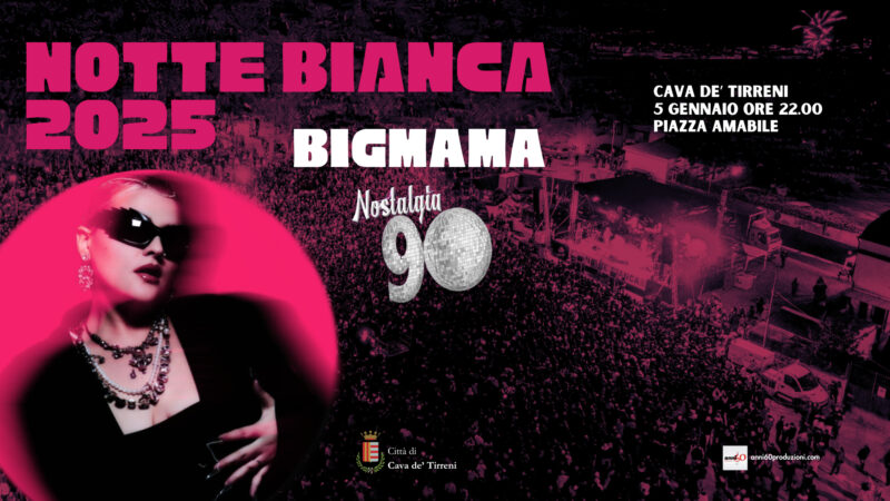 Cava de’ Tirreni: Notte Bianca con BigMama e Nostalgia ’90