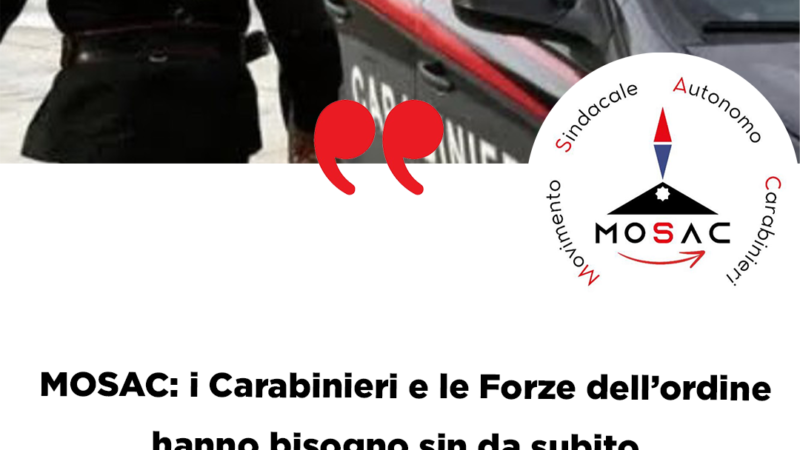 MOSAC Carabinieri: Carabinieri – Forze dell’ordine hanno bisogno di essere difesi dallo Stato 