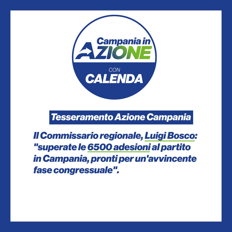 Campania: Azione, tesseramento, Commissario regionale, Luigi Bosco “Superate 6500 adesioni, pronti per fase congressuale” 