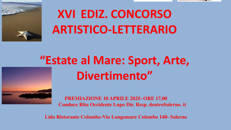 Salerno: XVI ediz. Concorso Nazionale Artistico- Letterario “Estate al mare: Sport Arte Divertimento”